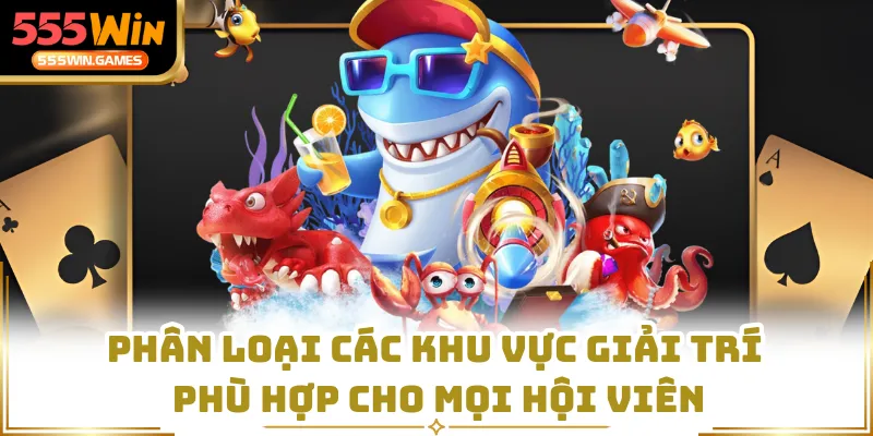 Phân loại các khu vực giải trí phù hợp cho mọi hội viên