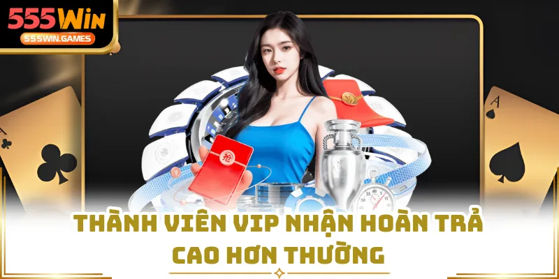 Thành viên VIP nhận hoàn trả cao hơn thường